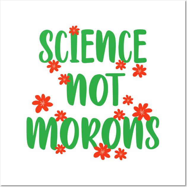 Trust science not morons. In dr Anthony Fauci we trust. Masks save lives. Let's fight covid together. Wear a face mask. Fauci gang, team. Little flowers Wall Art by BlaiseDesign